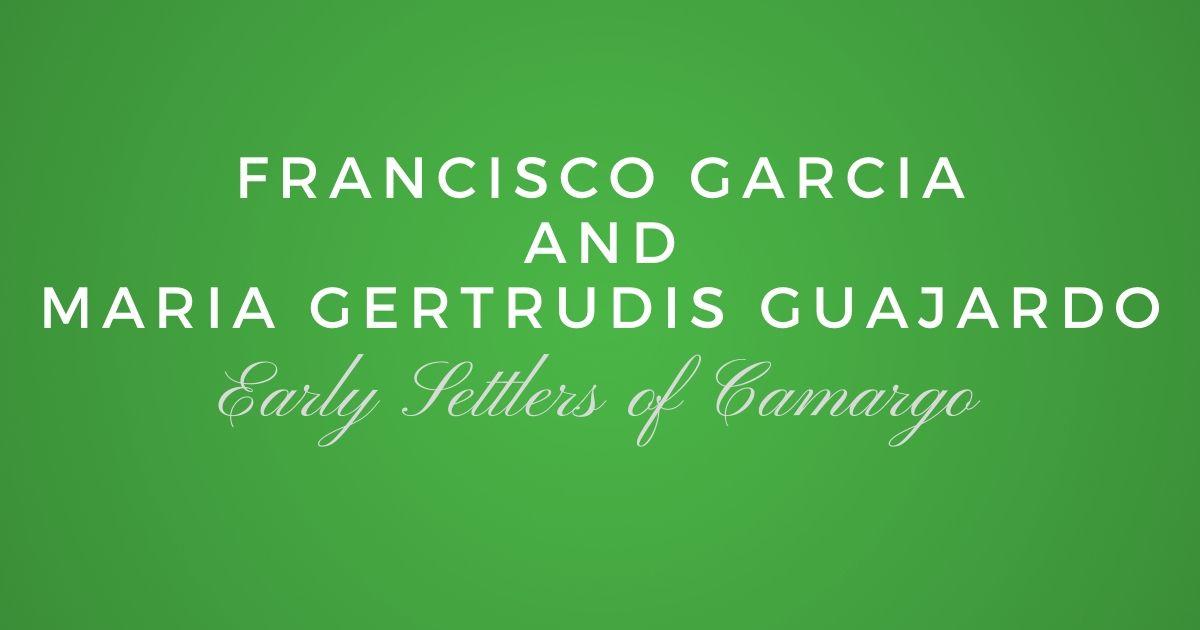Francisco Garcia and Maria Gertrudis Guajardo