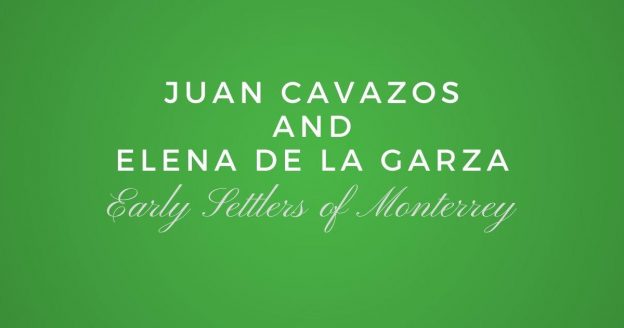 Early Settlers of Monterrey: Juan Cavazos and Elena de la Garza