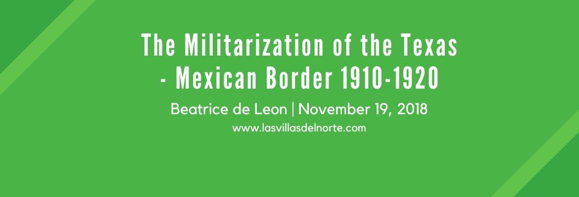 The Militarization of the Texas - Mexican Border 1910 - 1920