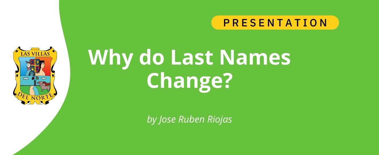 Why do Last Names Change - by Jose Ruben Riojas