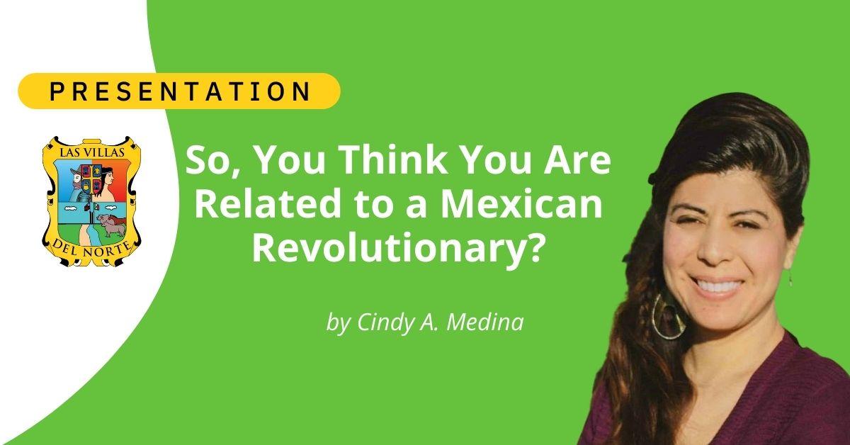 So, You Think You Are Related to a Mexican Revolutionary