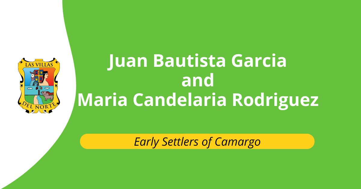 Early Settlers of Camargo: Juan Bautista Garcia and Maria Candelaria Rodriguez