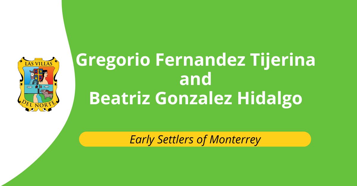 Early Settlers of Monterrey: Gregorio Fernandez Tijerina and Beatriz Gonzalez Hidalgo