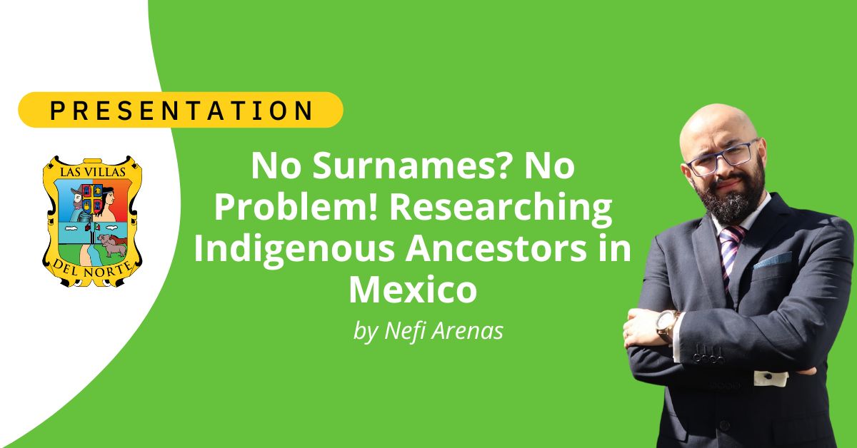 No Surnames No Problem! Researching Indigenous Ancestors in Mexico