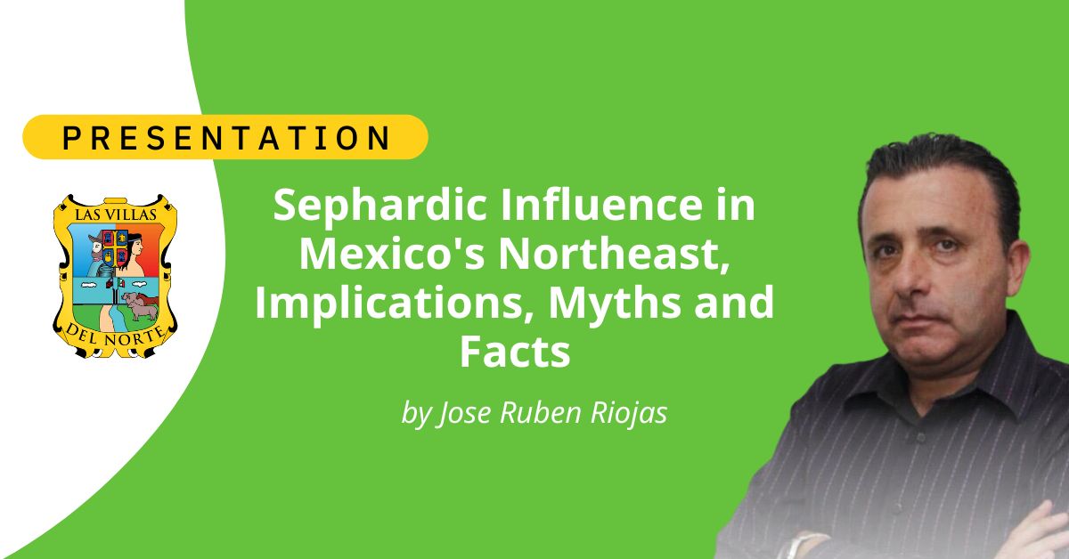 Sephardic Influence in Mexico's Northeast, Implications, Myths and Facts