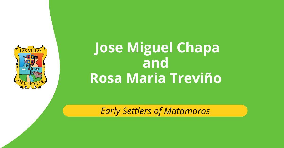 Early Settlers of Matamoros: Jose Miguel Chapa and Rosa Maria Trevino