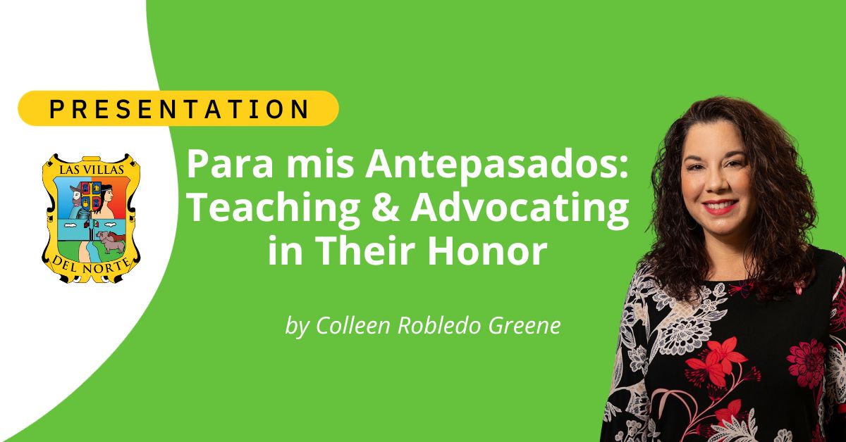 Para mis Antepasados: Teaching & Advocating in Their Honor