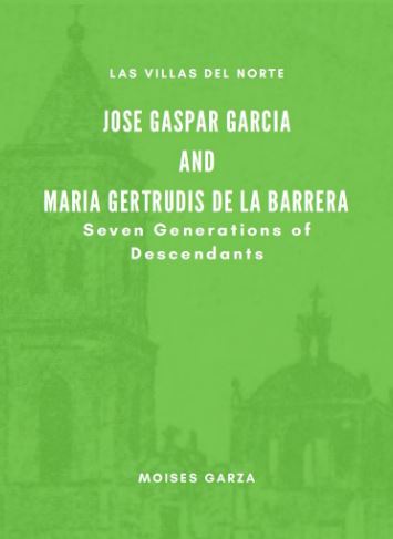 Jose Gaspar Garcia and Maria Gertrudis de la Barrera Seven Generations of Descendants