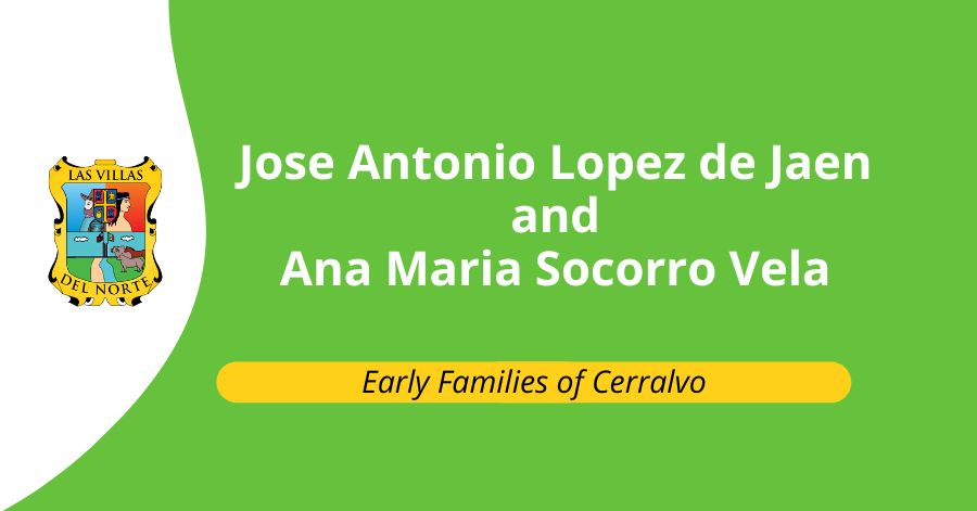 Early Families of Cerralvo: Jose Antonio Lopez de Jaen and Ana Maria Socorro Vela