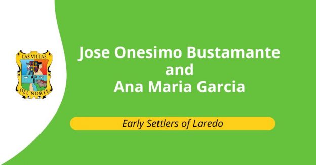 Early Settlers of Laredo: Jose Onesimo Bustamante and Ana Maria Garcia