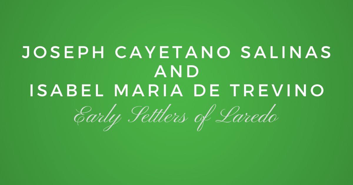 Early Settlers of Laredo: Joseph Cayetano Salinas and ...